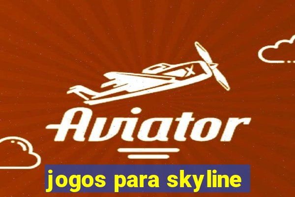 jogos para skyline